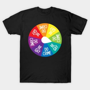 Be gay do crime spinner wheel T-Shirt